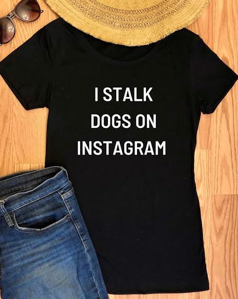 I stalk dogs on Instagram Tee - Black